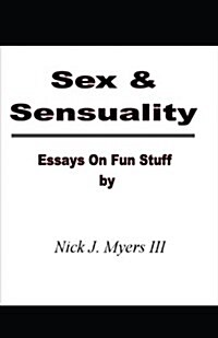 Sex & Sensuality: Essays on Fun Stuff (Paperback)