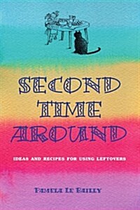 Second Time Around: Ideas and Recipes for Leftovers (Paperback)