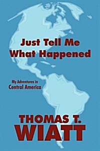 Just Tell Me What Happened (Paperback)