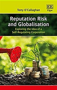Reputation Risk and Globalisation : Exploring the Idea of a Self-Regulating Corporation (Hardcover)