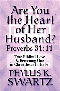 Are You the Heart of Her Husband? Proverbs 31:11 (Paperback)