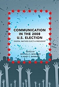 Communication in the 2008 U.S. Election: Digital Natives Elect a President (Hardcover, 2)