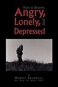 How to Become Angry, Lonely, and Depressed (Paperback)