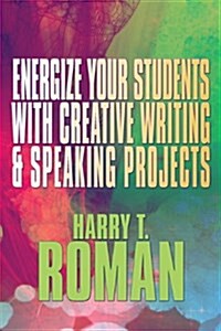 Energize Your Students With Creative Writing & Speaking Projects (Paperback)