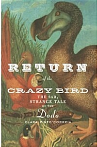 Return of the Crazy Bird: The Sad, Strange Tale of the Dodo (Paperback, Softcover Repri)