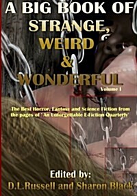 A Big Book of Strange, Weird, and Wonderful: The Best Horror, Fantasy, and Science Fiction from the pages of An Unforgettable E-Fiction Quarterly (Paperback)