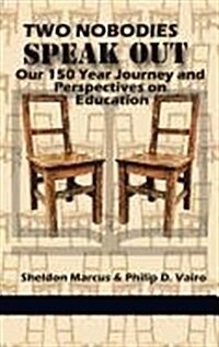 Two Nobodies Speak Out: Our 150 Year Journey and Perspectives on Education (Hc) (Hardcover)