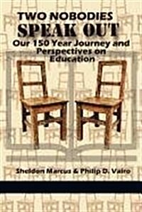 Two Nobodies Speak Out: Our 150 Year Journey and Perspectives on Education (Paperback)