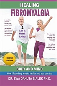 Healing Fibromyalgia: A Medical Researchers Personal Journey Out of the Pain and Despair of Fibromyalgia (Paperback)