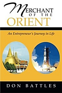 Merchant of the Orient: An Enterpreneurs Journey in Life (Paperback)
