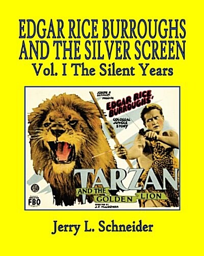 Edgar Rice Burroughs and the Silver Screen Vol. I the Silent Years (Paperback)