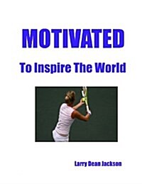 Motivated to Inspire the World (Paperback)