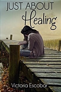 Just About Healing (Paperback, 1st)