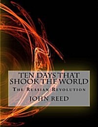 Ten Days That Shook the World: The Russian Revolution (Paperback)