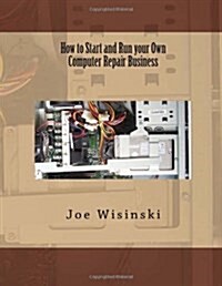 How to Start and Run Your Own Computer Repair Business (Paperback)