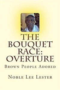 The Bouquet Race: My Overture: Brown People Need a Freakin Hug (Paperback)