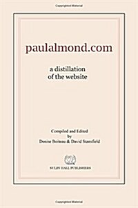 Paulalmond.com: A Distillation of the Website (Paperback)