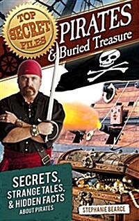 Top Secret Files: Pirates and Buried Treasure, Secrets, Strange Tales, and Hidden Facts about Pirates (Paperback)