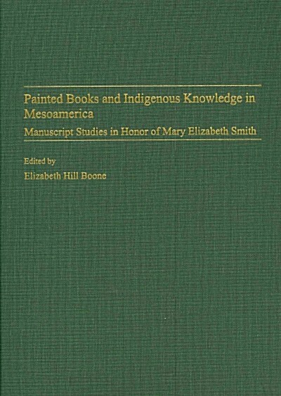 Painted Books And Indigenous Knowledge in Mesoamerica (Hardcover)