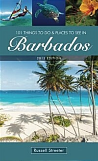 101 Things to Do and Places to See in Barbados 2015 (Paperback)