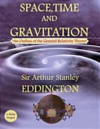 Space, Time and Gravitation: An Outline of the General Relativity Theory (Paperback)