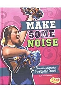 Make Some Noise: Cheers and Chants That Fire Up the Crowd (Hardcover)