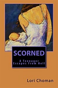 Scorned: A Teenager Escapes from Hell (Paperback)