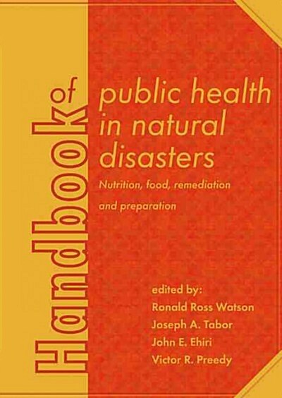 Handbook of Public Health in Natural Disasters: Nutrition, Food, Remediation and Preparation (Hardcover)