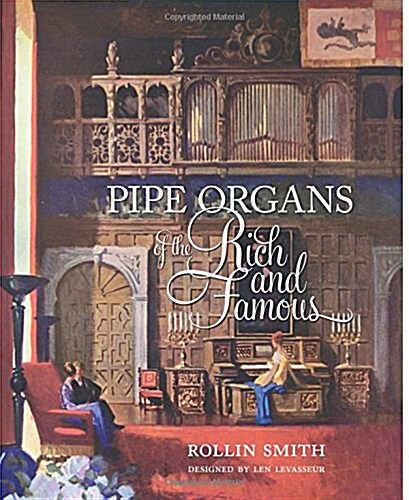 Pipe Organs of the Rich and Famous (Paperback)