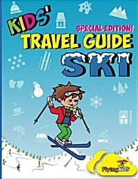 Kids Travel Guide - Ski: Everything Kids Need to Know Before and During Their Ski Trip (Paperback)