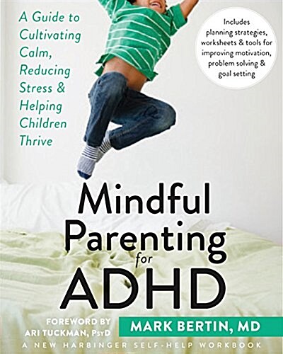 Mindful Parenting for ADHD: A Guide to Cultivating Calm, Reducing Stress, and Helping Children Thrive (Paperback)
