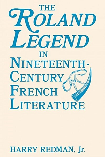 The Roland Legend in Nineteenth Century French Literature (Paperback)