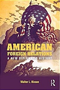 American Foreign Relations : A New Diplomatic History (Paperback)