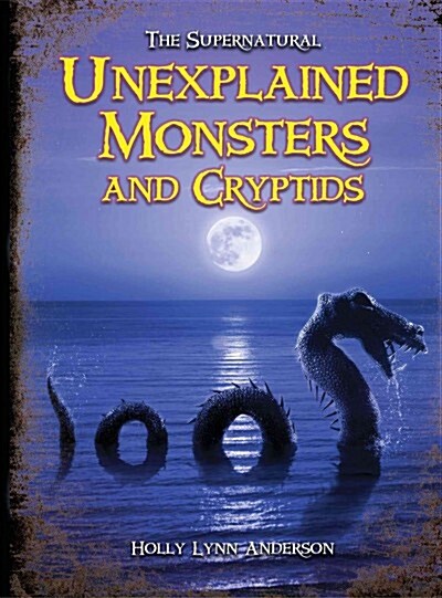 Unexplained Monsters & Cryptids (Library Binding)