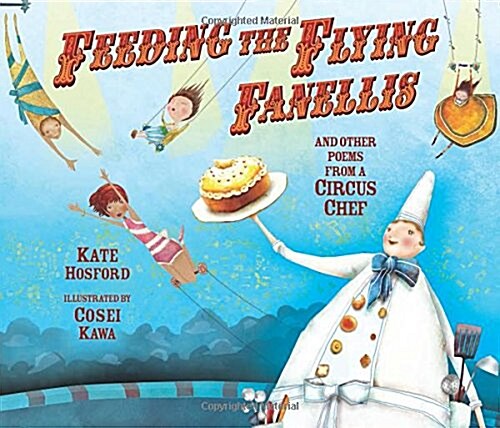 Feeding the Flying Fanellis: And Other Poems from a Circus Chef (Hardcover)