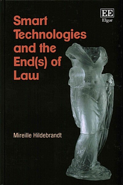 Smart Technologies and the End(s) of Law : Novel Entanglements of Law and Technology (Hardcover)