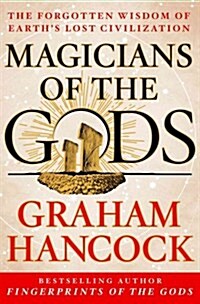 Magicians of the Gods: Sequel to the International Bestseller Fingerprints of the Gods (Hardcover)