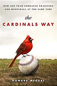 The Cardinals Way: How One Team Embraced Tradition and Moneyball at the Same Time (Hardcover)