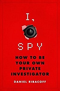 I, Spy: How to Be Your Own Private Investigator (Hardcover)