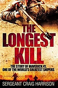 The Longest Kill: The Story of Maverick 41, One of the Worlds Greatest Snipers (Hardcover)