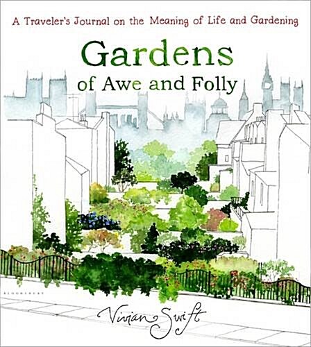 Gardens of Awe and Folly: A Travelers Journal on the Meaning of Life and Gardening (Hardcover)
