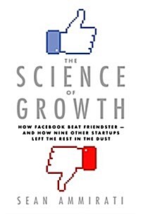 The Science of Growth: How Facebook Beat Friendster--And How Nine Other Startups Left the Rest in the Dust (Hardcover)