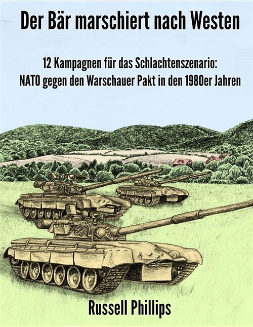 Der B? Marschiert Nach Westen: 12 Kampagnen F? Das Schlachtenszenario: NATO Gegen Den Warschauer Pakt in Den 1980er Jahren (Paperback)
