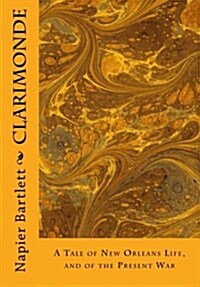 Clarimonde: A Tale of New Orleans Life, and of the Present War (Paperback)