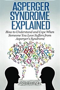 Asperger Syndrome Explained: How to Understand and Communicate When Someone You Love Has Asperger (Paperback)