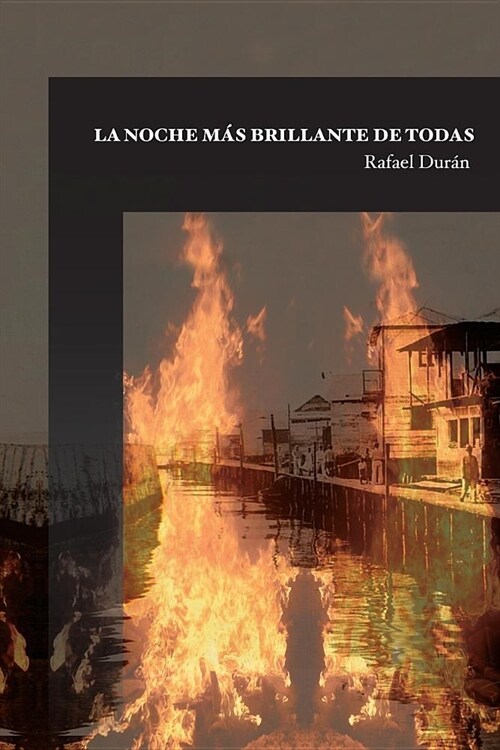 La noche mas brillante de todas: El incendio de Lagunillas de Agua (Paperback)