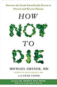 How Not to Die: Discover the Foods Scientifically Proven to Prevent and Reverse Disease (Hardcover)