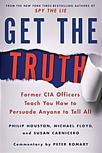 [중고] Get the Truth: Former CIA Officers Teach You How to Persuade Anyone to Tell All (Paperback)