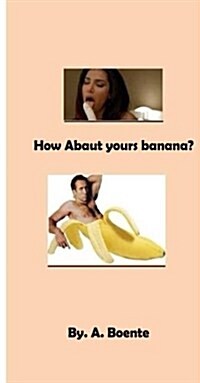 How About Yours Banana? (Paperback)