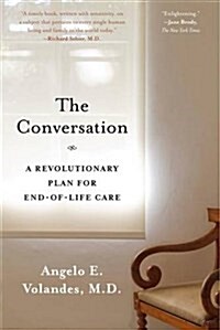 The Conversation: A Revolutionary Plan for End-Of-Life Care (Paperback)